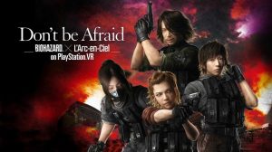 Don't be Afraid -Biohazard® × L'Arc-en-Ciel on PlayStation®VR-